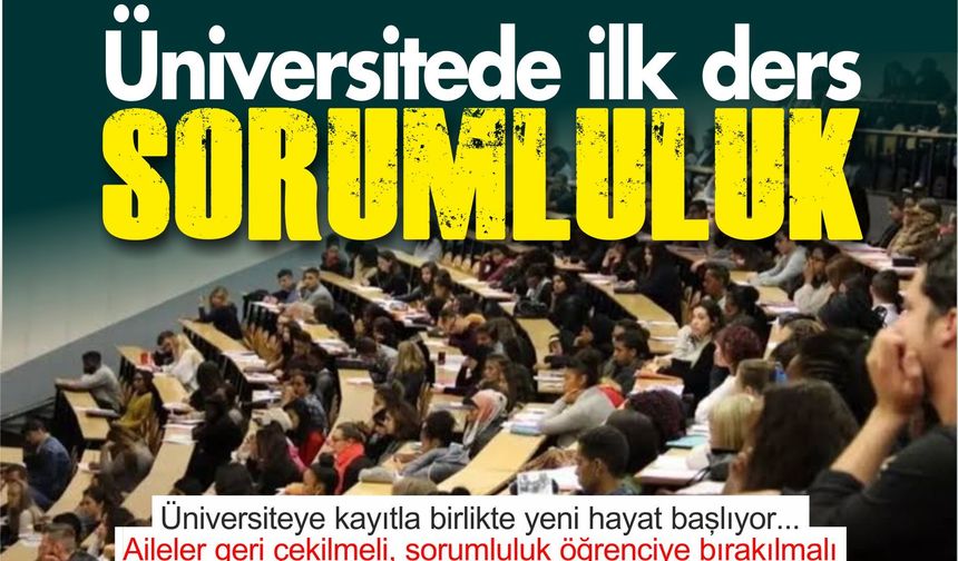 Üniversiteye kayıtla birlikte yeni hayat başlıyor: Aileler geri çekilmeli, sorumluluk öğrenciye bırakılmalı
