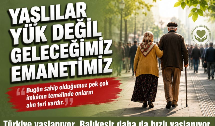 YAŞLILAR YÜK DEĞİL TOPLUMUN YAŞAYAN HAFIZASIDIR