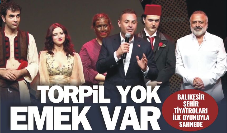 TORPİL YOK, EMEK VAR! BALIKESİR ŞEHİR TİYATROLARI İLK OYUNUYLA SAHNEDE
