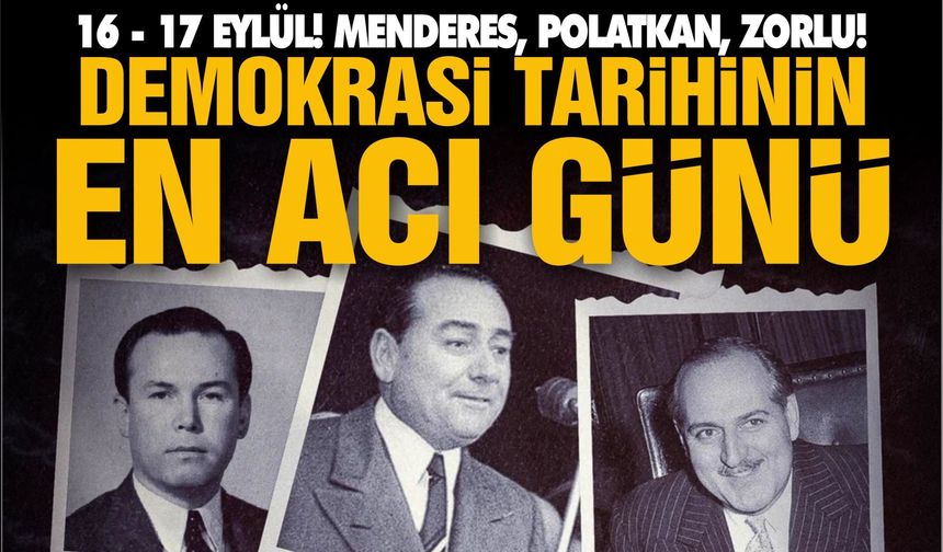 16-17 EYLÜL: DEMOKRASİNİN EN ACI GÜNLERİ