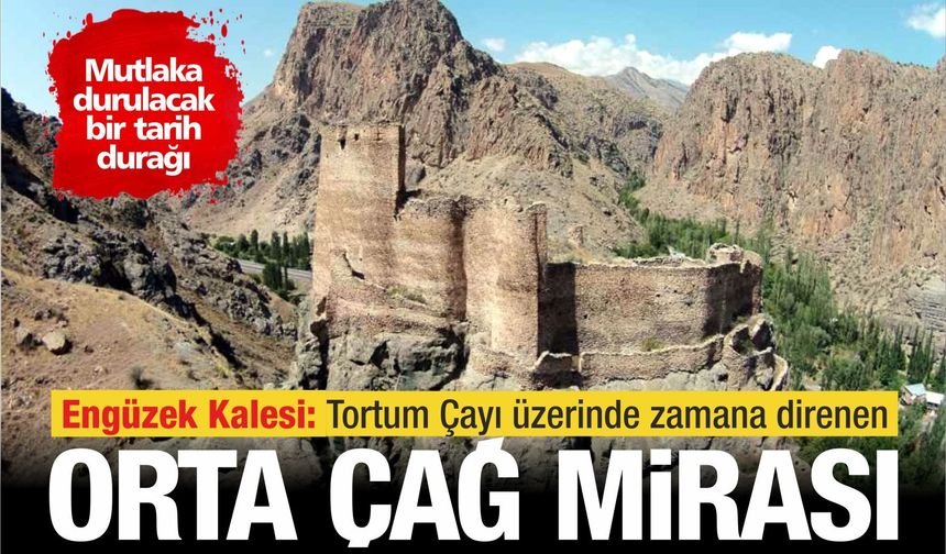 Engüzek Kalesi: Tortum Çayı üzerinde zamana direnen Orta Çağ mirası