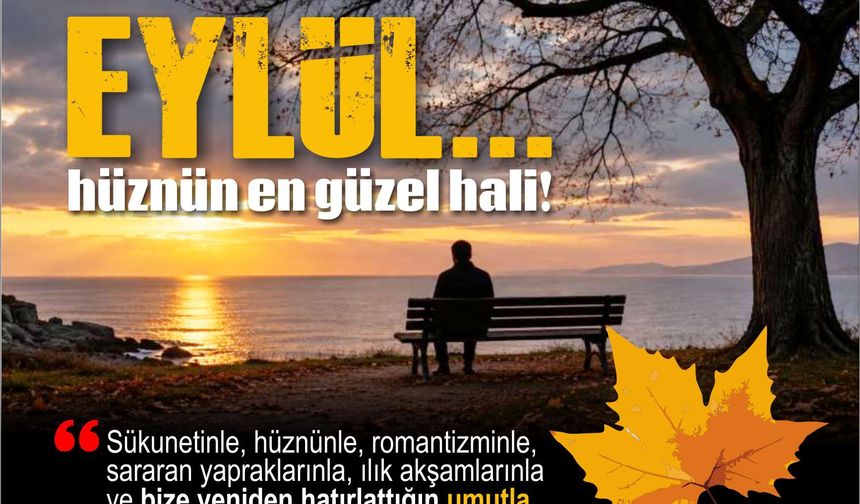 Eylül! Hüznün en güzel hali…