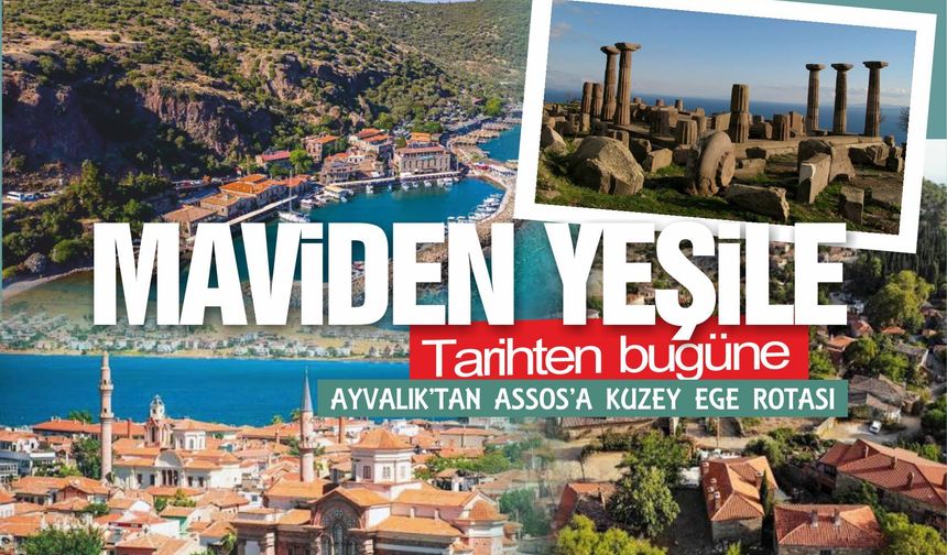 MAVİDEN YEŞİLE, TARİHTEN BUGÜNE: AYVALIK’TAN ASSOS’A KUZEY EGE GEZİ ROTASI