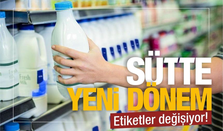 SÜTTE YENİ DÖNEM: ETİKETLER DEĞİŞİYOR