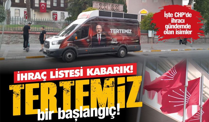 CHP’DE “TERTEMİZ” MESAJI: PEKİ, KİMLER TEMİZLENECEK?
