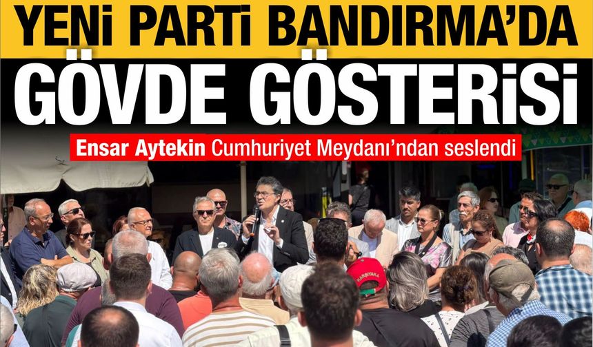 Bandırma’da Yeni Parti hareketliliği: Ensar Aytekin’den peş peşe ziyaretler