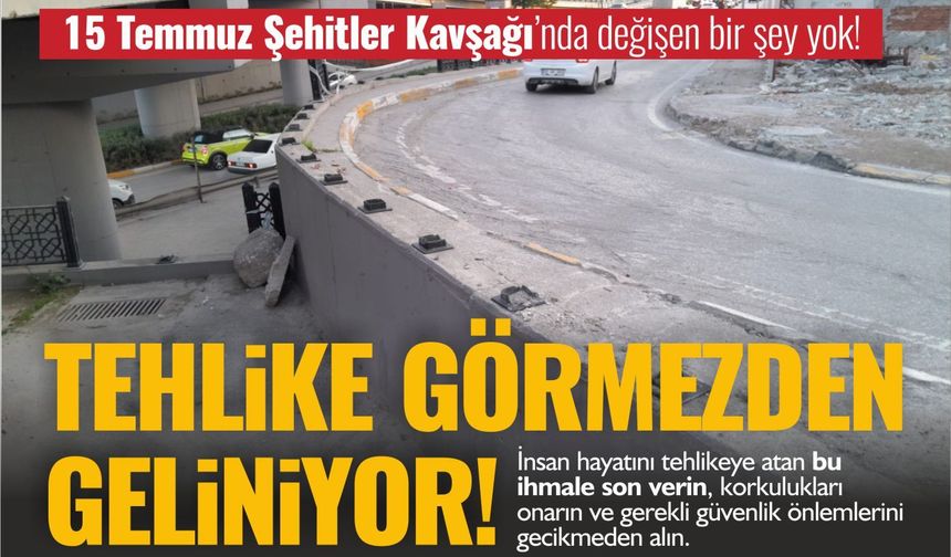 Hâlâ önlem alınmadı: Aylardır risk sürüyor!