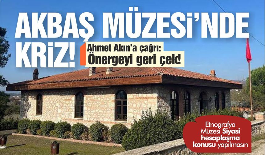Akbaş Müzesi’nde protokol krizi! Şahin’den Ahmet Akın’a çağrı