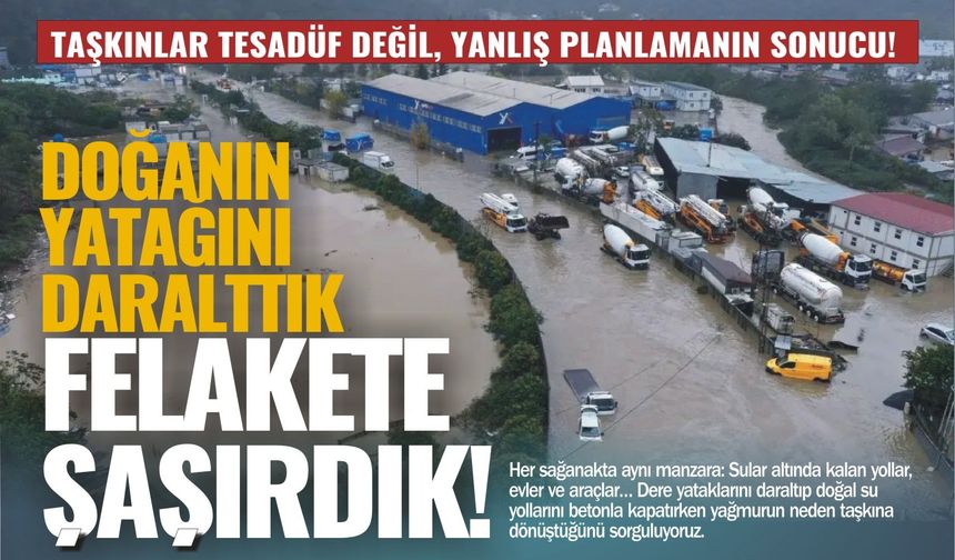 DOĞANIN YATAĞINI DARALTTIK, FELAKETE ŞAŞIRDIK!