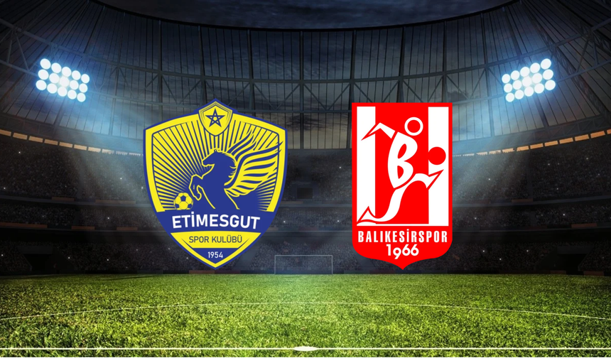 Etimesgutspor - Balıkesirspor Maçı Ne Zaman? Saat Kaçta? Hangi Kanalda?