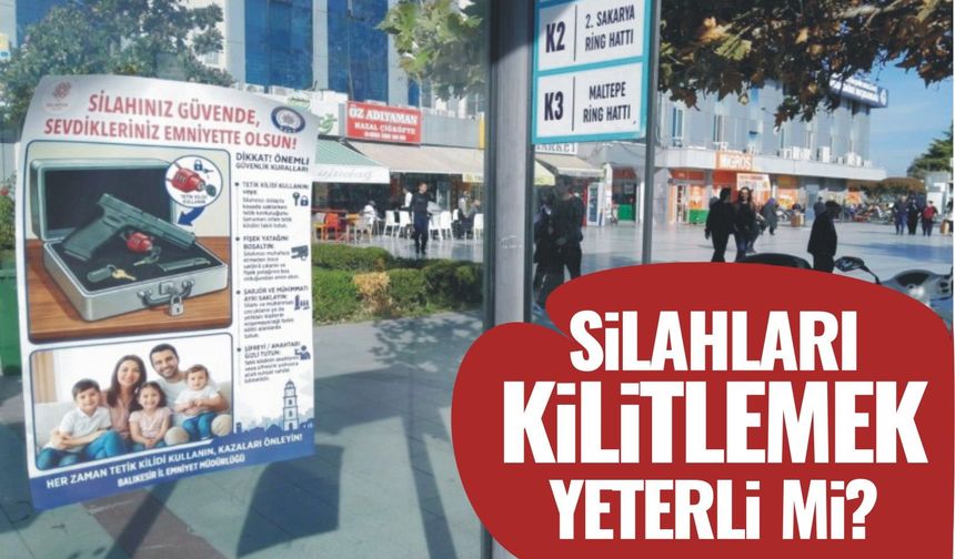 Silahları kilitlemek yeterli mi?
