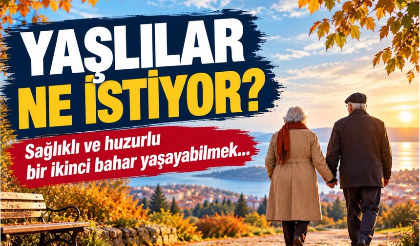 Yaşlılar ne istiyor?