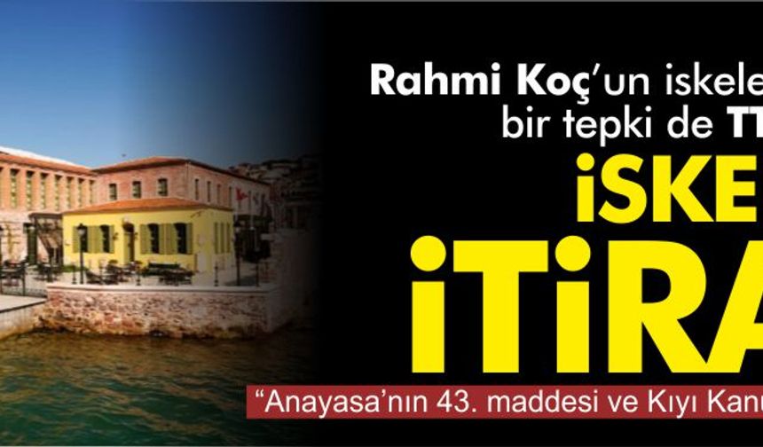 Koç'un iskele projesine bir tepki de TTKD'den