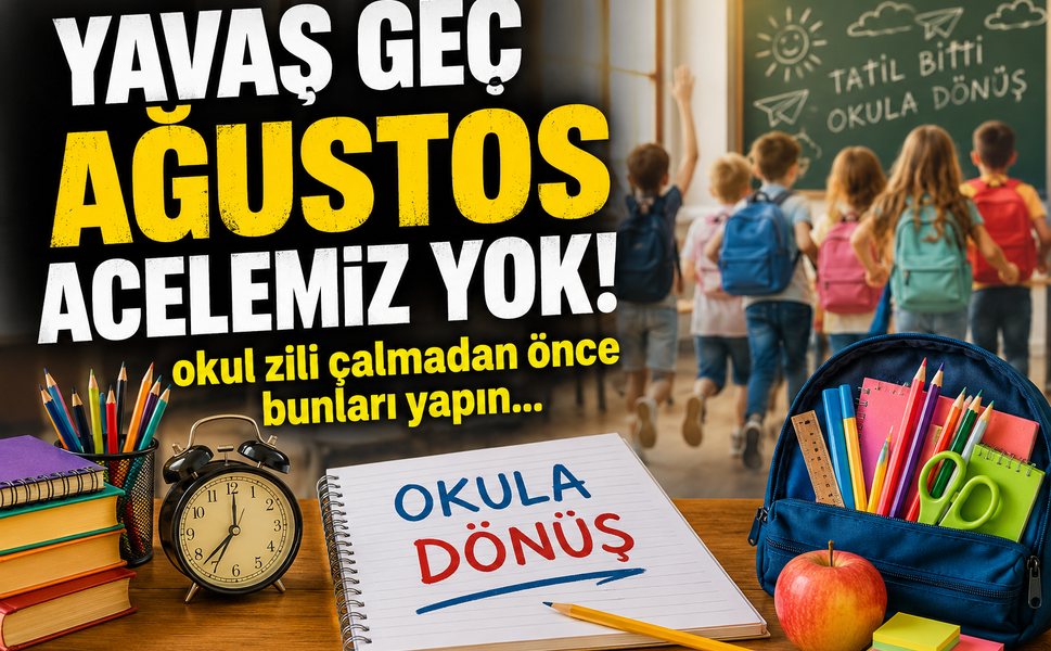 Yavaş geç Ağustos acelemiz yok!