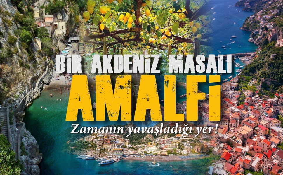 Bir Akdeniz masalı: Amalfi... Burada zaman yavaşlıyor!