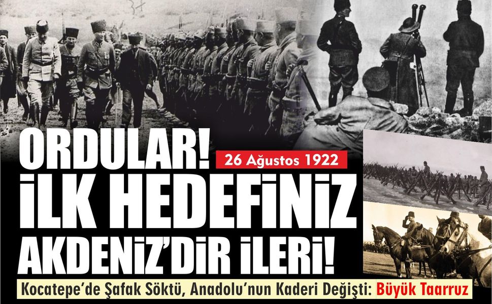 “Ordular, İlk Hedefiniz Akdeniz’dir!”: Büyük Taarruz’dan Büyük Zafer’e