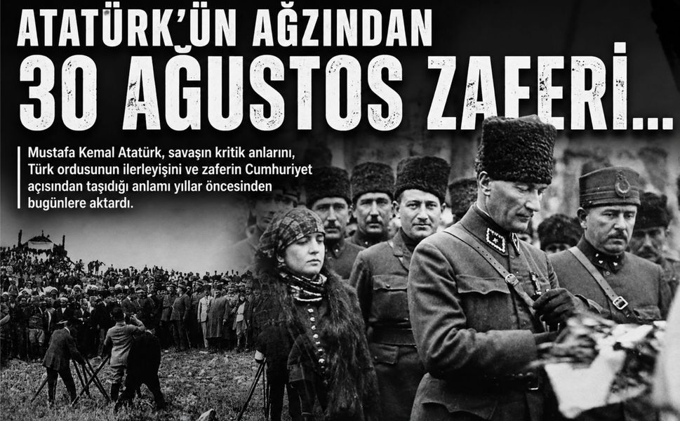 Atatürk'ün ağzından 30 Ağustos Zaferi