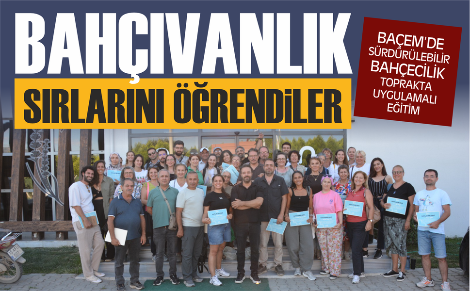 BAÇEM'de bahçıvanlığın sırlarını öğrendiler