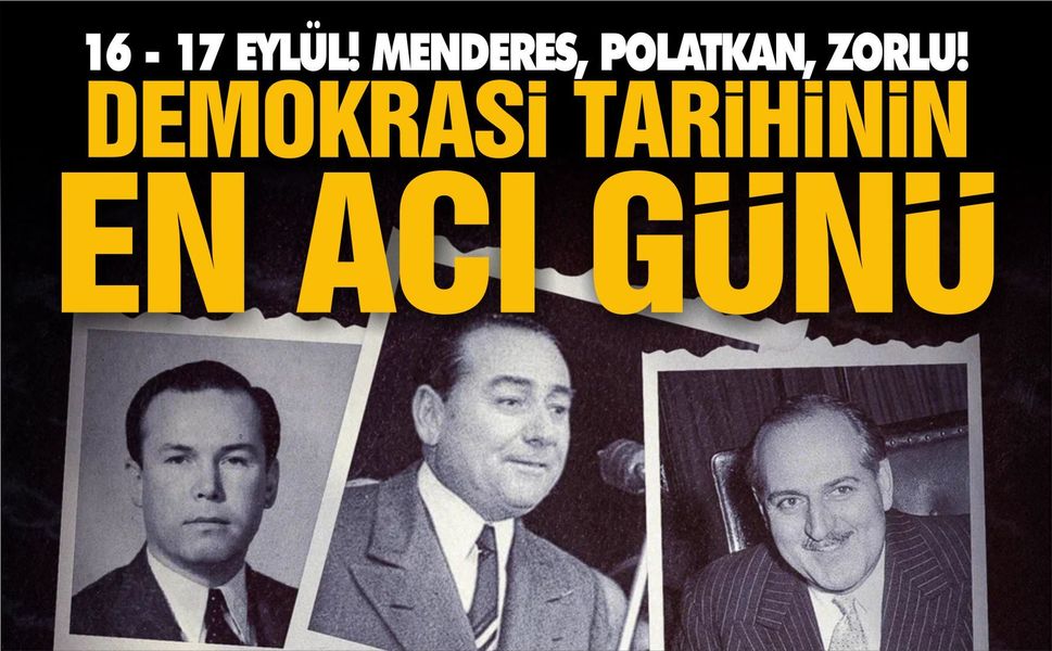 16-17 EYLÜL: DEMOKRASİNİN EN ACI GÜNLERİ