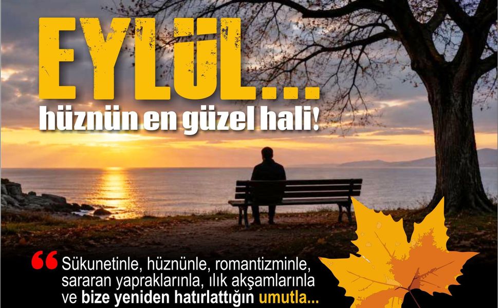 Eylül! Hüznün en güzel hali…