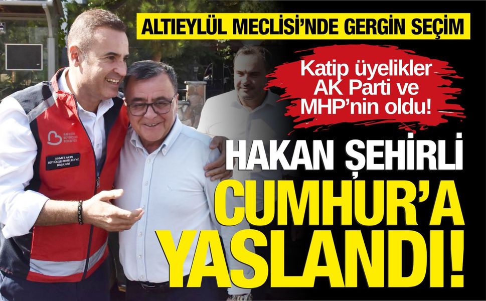 Altıeylül Meclisi'nde gergin seçim! Başkan Hakan Şehirli denize düştü Cumhur İttifakına sarıldı!
