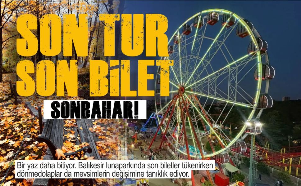 Son tur, son biletler, sonbahar...