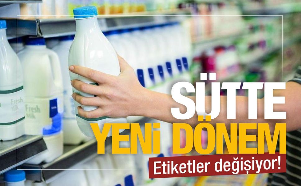 SÜTTE YENİ DÖNEM: ETİKETLER DEĞİŞİYOR