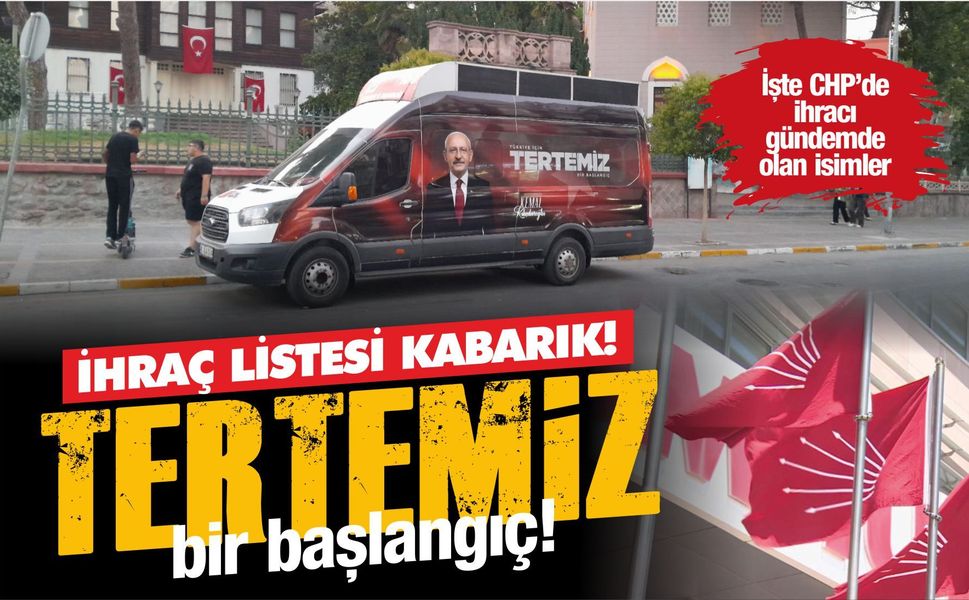 CHP’DE “TERTEMİZ” MESAJI: PEKİ, KİMLER TEMİZLENECEK?
