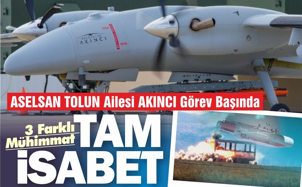 ASELSAN TOLUN Ailesi AKINCI’dan Görev Başında: 3 Farklı Mühimmat Tam İsabet