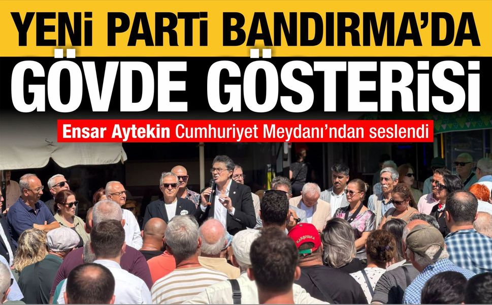 Bandırma’da Yeni Parti hareketliliği: Ensar Aytekin’den peş peşe ziyaretler