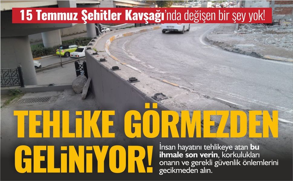 Hâlâ önlem alınmadı: Aylardır risk sürüyor!