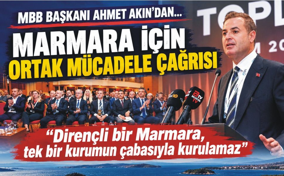 AHMET AKIN’DAN MARMARA İÇİN ORTAK MÜCADELE ÇAĞRISI
