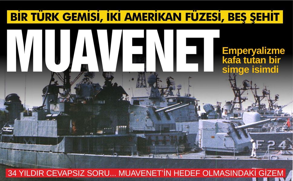 34 yıl önce, beş şehit verdigimiz hazin bir olay yaşandı: Muavenet, emperyalizme kafa tutan bir simge isimdi...