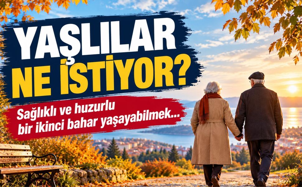 Yaşlılar ne istiyor?