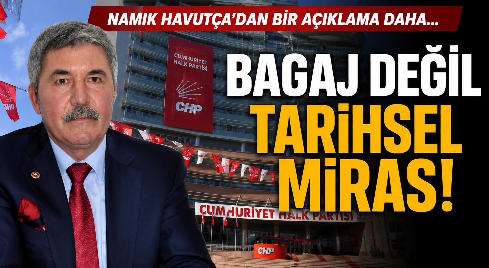 Namık Havutça'dan bir açıklama daha: Bagaj değil tarihsel miras!