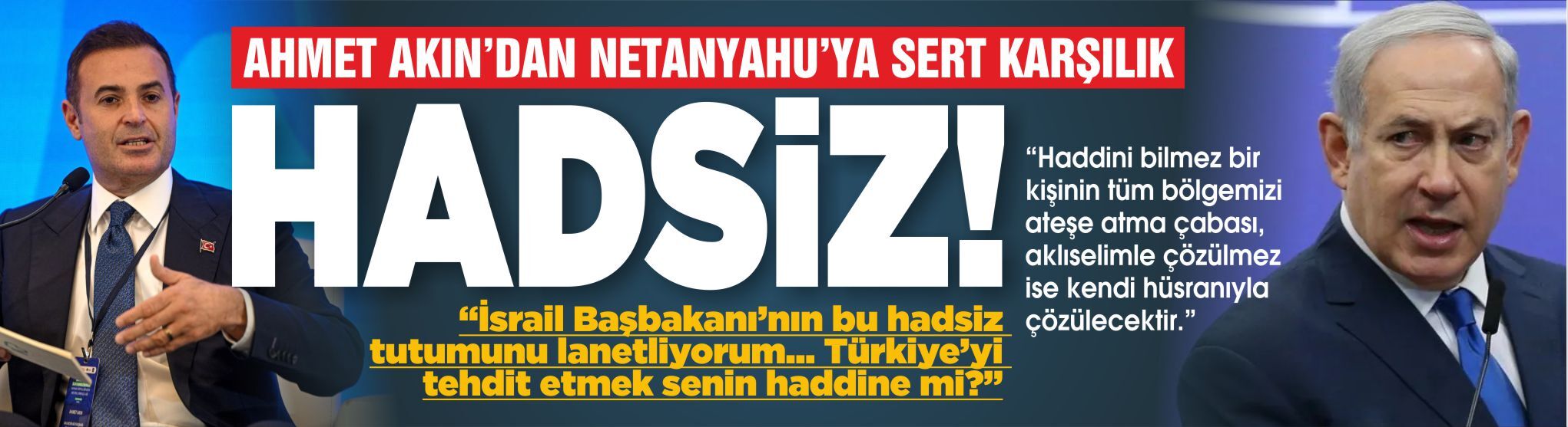 Ahmet Akın'dan Netanyahu'ya sert karşılık: Türkiye'yi tehdit etmek senin haddine mi?