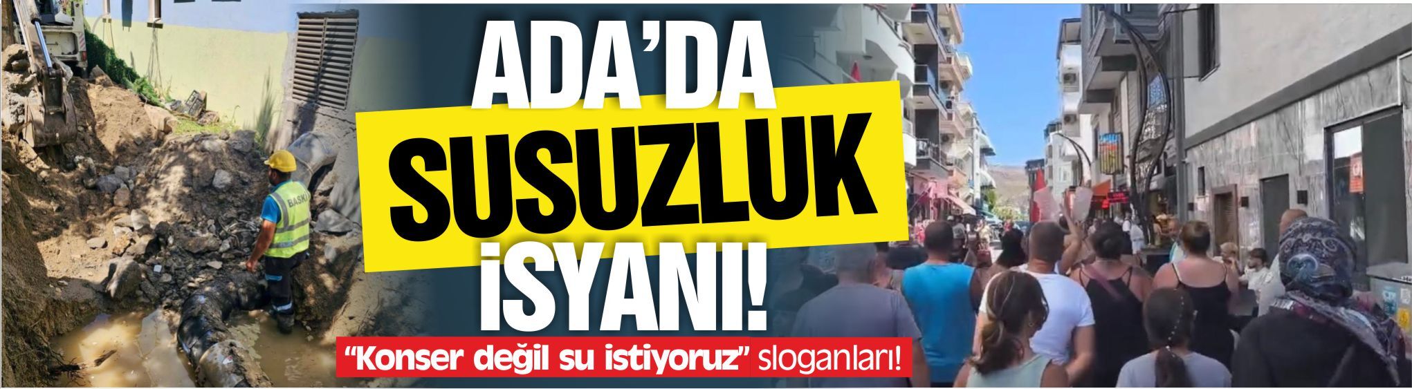 AVŞA’DA SUSUZLUK İSYANI! “KONSER DEĞİL, SU İSTİYORUZ!”