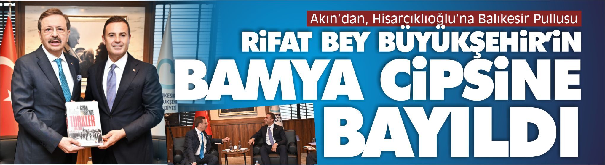 Rifat Hisarcıklıoğlu Büyükşehir'in bamya cipslerine bayıldı!