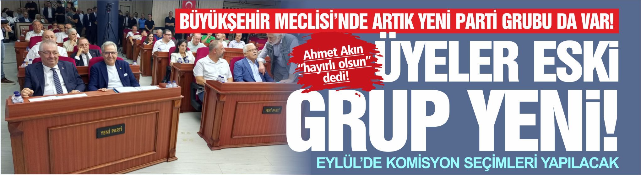 Büyükşehir Meclisi'nde artık Yeni Parti de var!