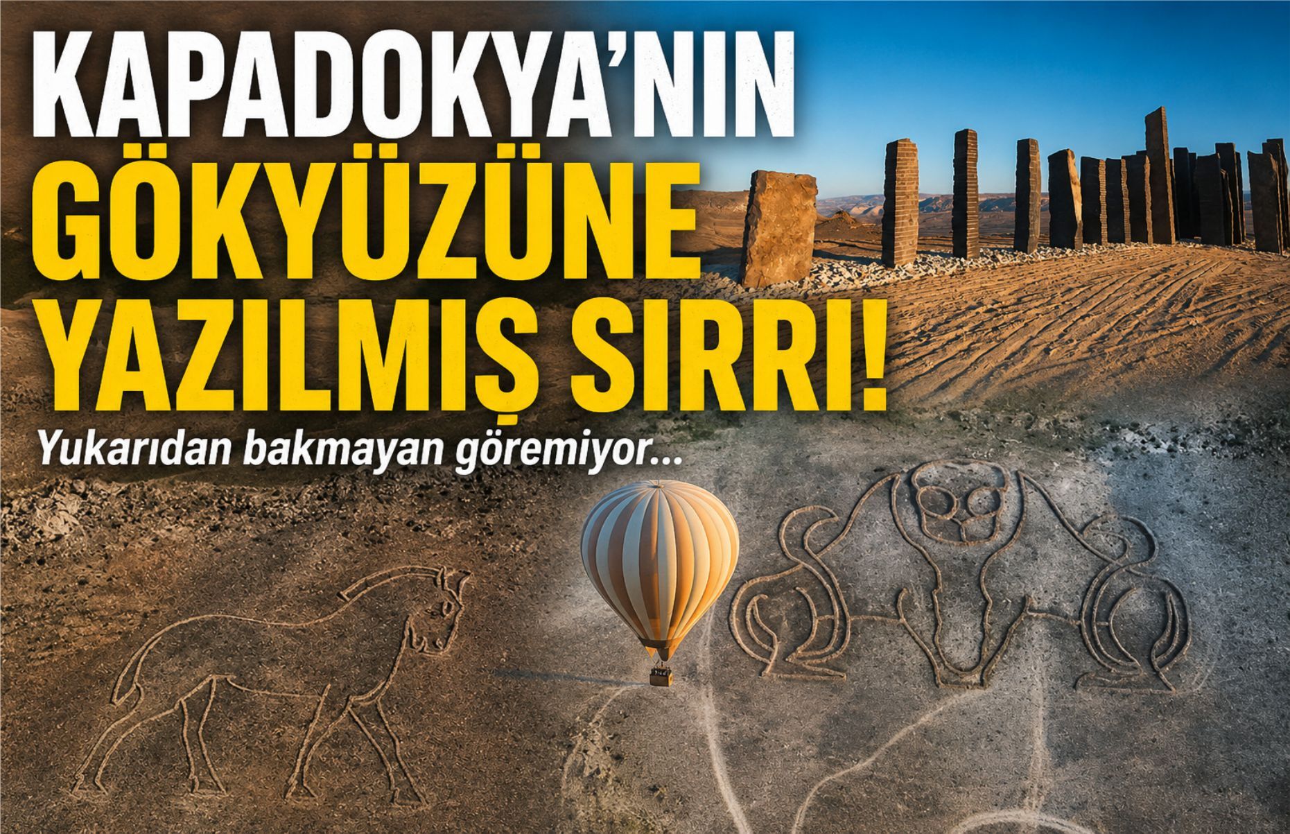 Kapadokya'nın gökyüzüne yazılmış sırrı! Yukarıdan bakmayan göremiyor...