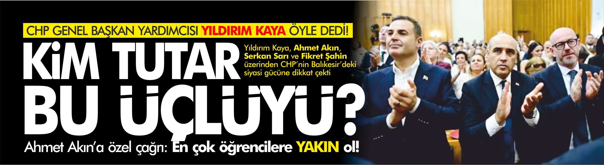 YILDIRIM KAYA’DAN İDDİALI ÇIKIŞ: “KİM TUTAR BU ÜÇLÜYÜ?”