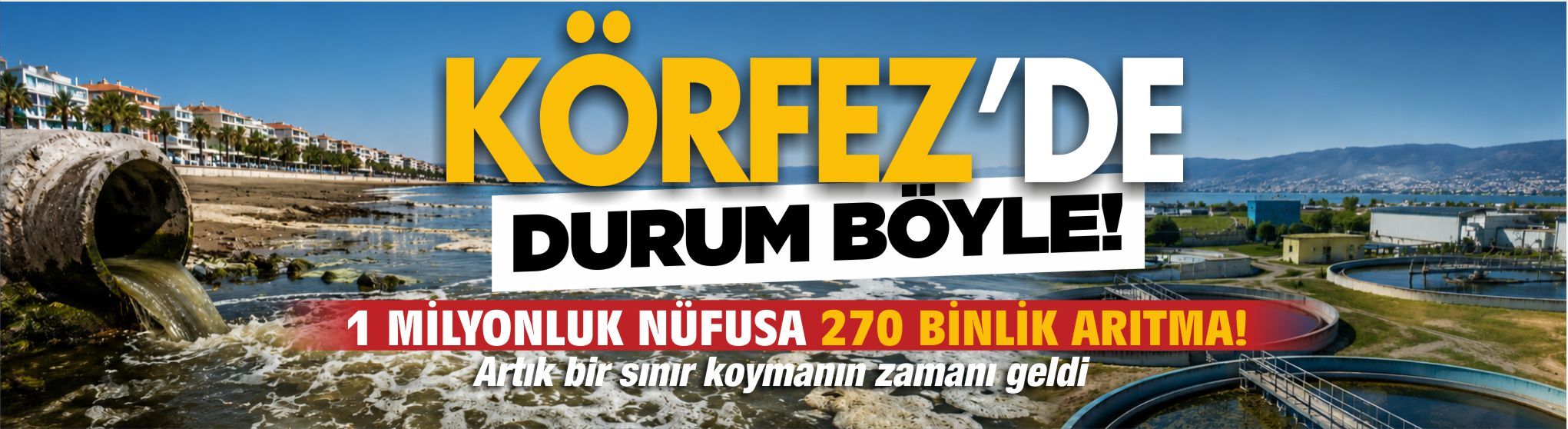 KÖRFEZ’DE DURUM BÖYLE… 1 MİLYONLUK NÜFUSA 270 BİNLİK ARITMA!