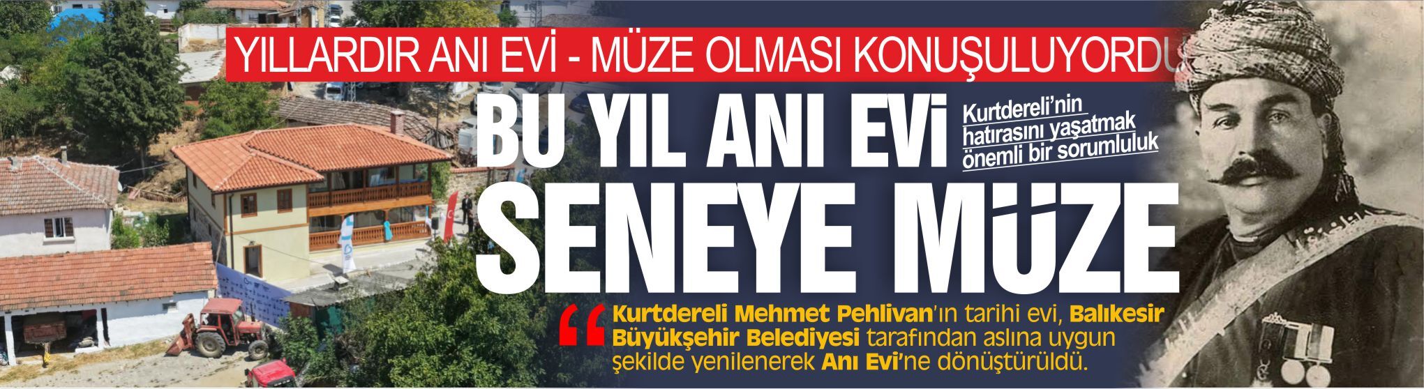 Kurtdereli Mehmet Pehlivan'ın evi Anı Evi'ne dönüştürüldü
