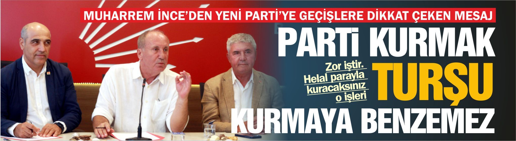 MUHARREM İNCE’DEN YENİ PARTİ’YE GEÇİŞLERE DİKKAT ÇEKEN MESAJ: “PARTİ KURMAK TURŞU KURMAYA BENZEMEZ”