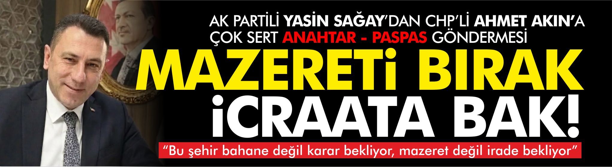 Yasin Sağay’dan Ahmet Akın’a sert mesaj: “Bu şehir bahane değil, karar bekliyor”