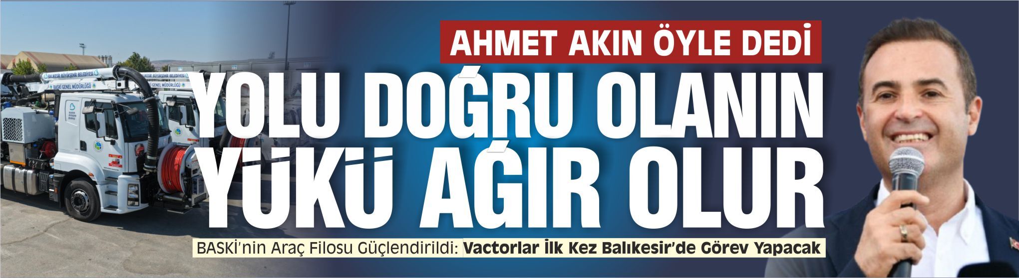 Ahmet Akın öyle dedi: Yolu doğru olanın yükü ağır olur!