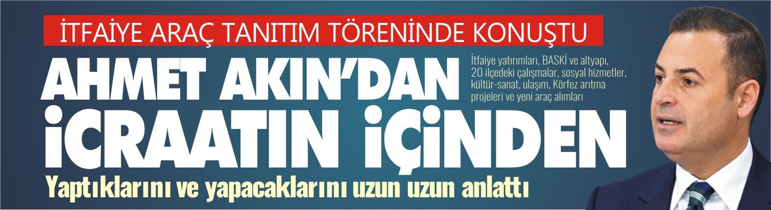 Ahmet Akın'dan icraatın içinden... Yaptıklarını ve yapacaklarını uzun uzun anlattı