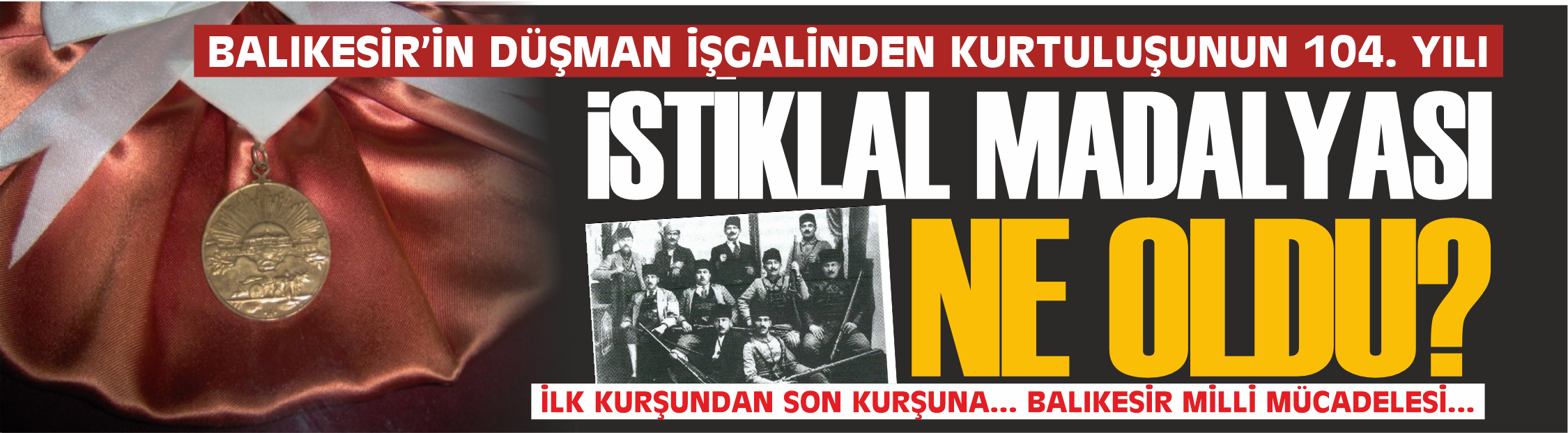 Bugün Balıkesir'in düşman işgalinden kurtuluşunun 104. yılı... İstiklal madalyası ne oldu?
