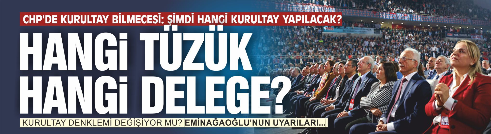 CHP'DE KURULTAY BİLMECESİ: ŞİMDİ HANGİ KURULTAY YAPILACAK?