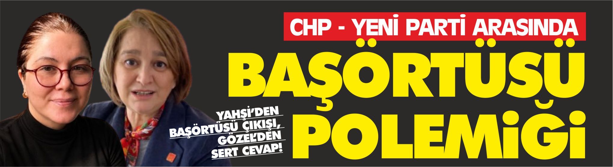 CHP - Yeni Parti arasında başörtüsü polemiği!